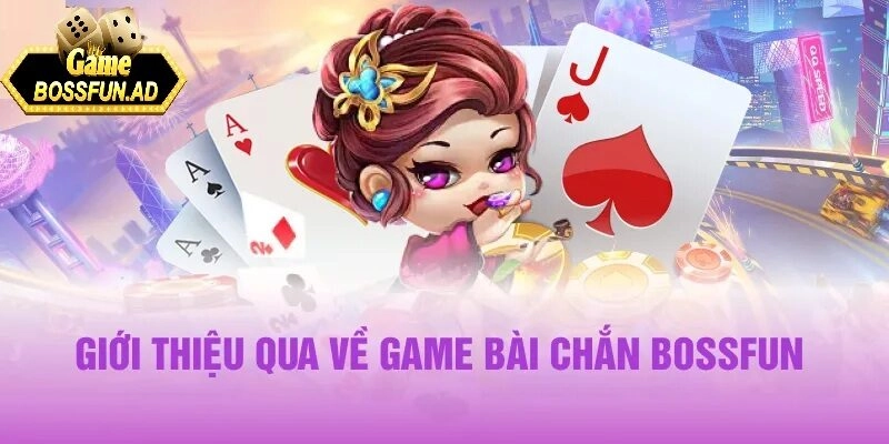 Giới thiệu game bài chắn bossfun 